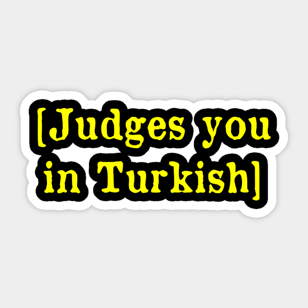 Judges you in Turkish Sticker by MonfreyCavalier